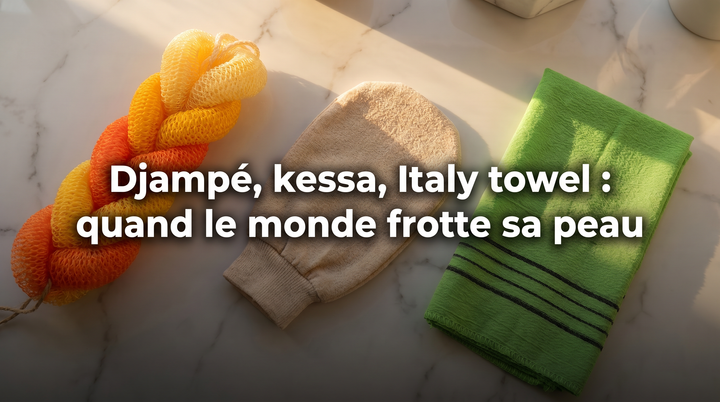 Djampé, kessa, Italy towel, nylon towel : quand le monde frotte sa peau